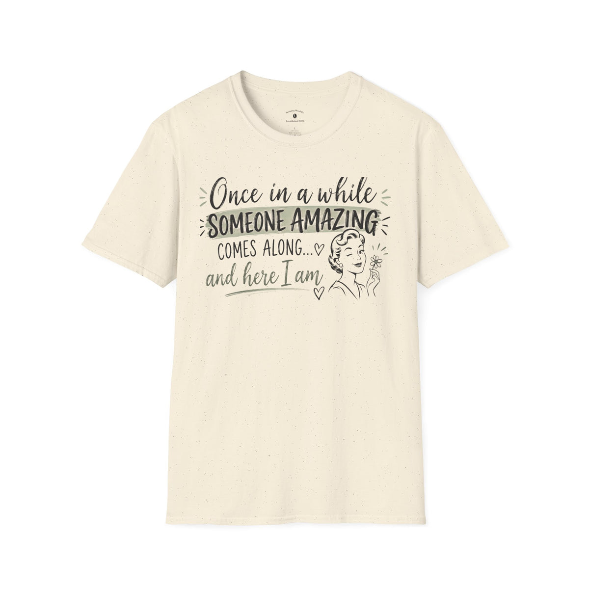T-Shirt — “Once in a While Someone Amazing Comes Along…and Here I Am” Retro Graphic Tee