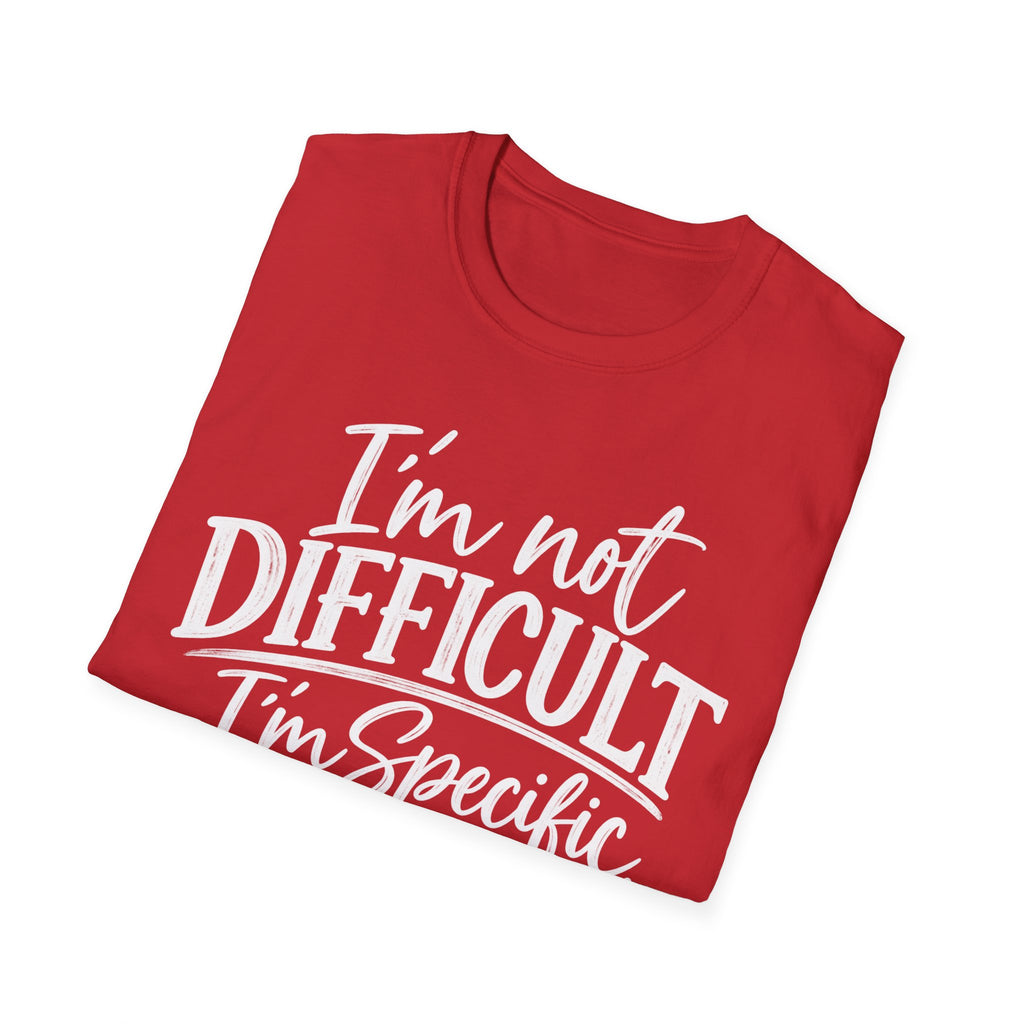 I'm Not Difficult I'm Specific T-Shirt – Funny Sarcastic Quote Tee for Women & Men