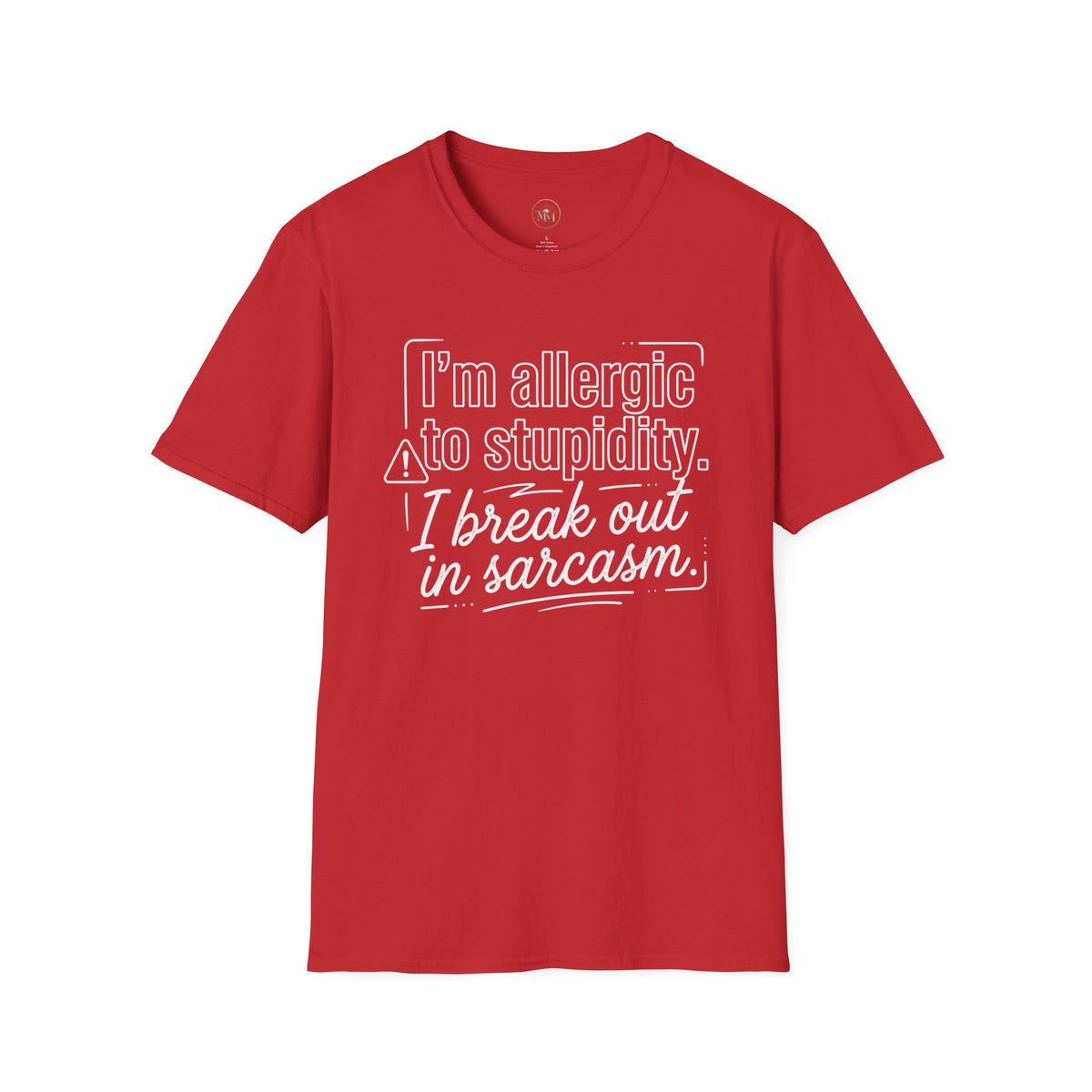 "I'm allergic to stupidity. I break out in sarcasm."  Sarcastic Graphic Tee