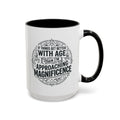 Accent Coffee Mug — “If Things Get Better With Age Then I’m Approaching Magnificence” Vintage Typography