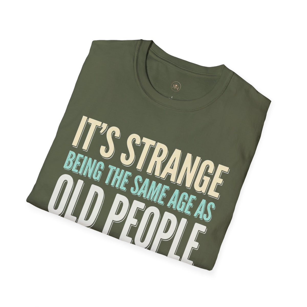 Its Stange Being the Same Age as Old People Unisex Softstyle T-Shirt