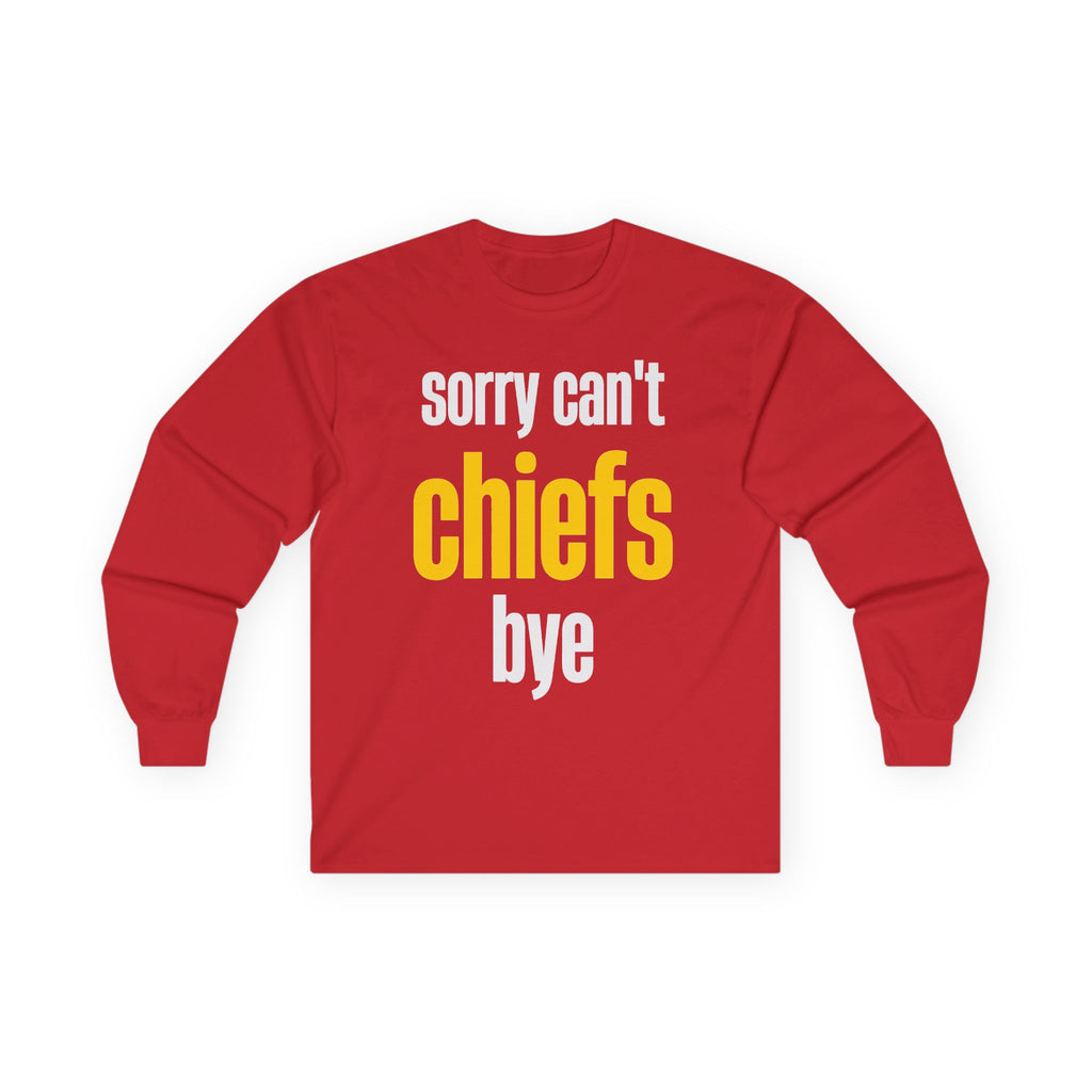 Long Sleeve Tee – “Sorry Can’t, Chiefs Bye” Football Fan Shirt