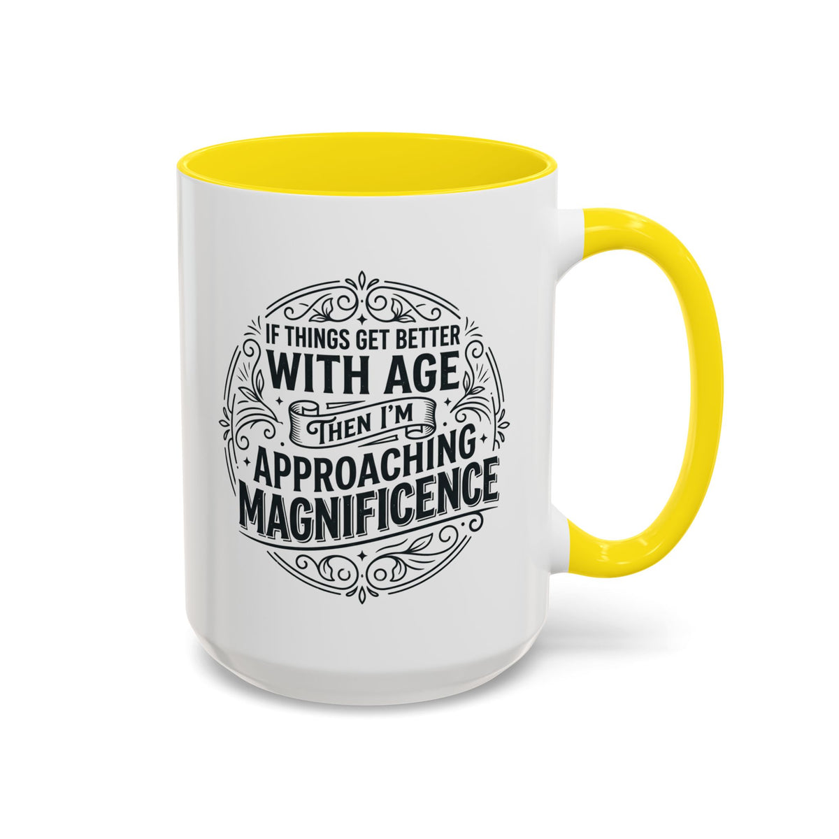Accent Coffee Mug — “If Things Get Better With Age Then I’m Approaching Magnificence” Vintage Typography
