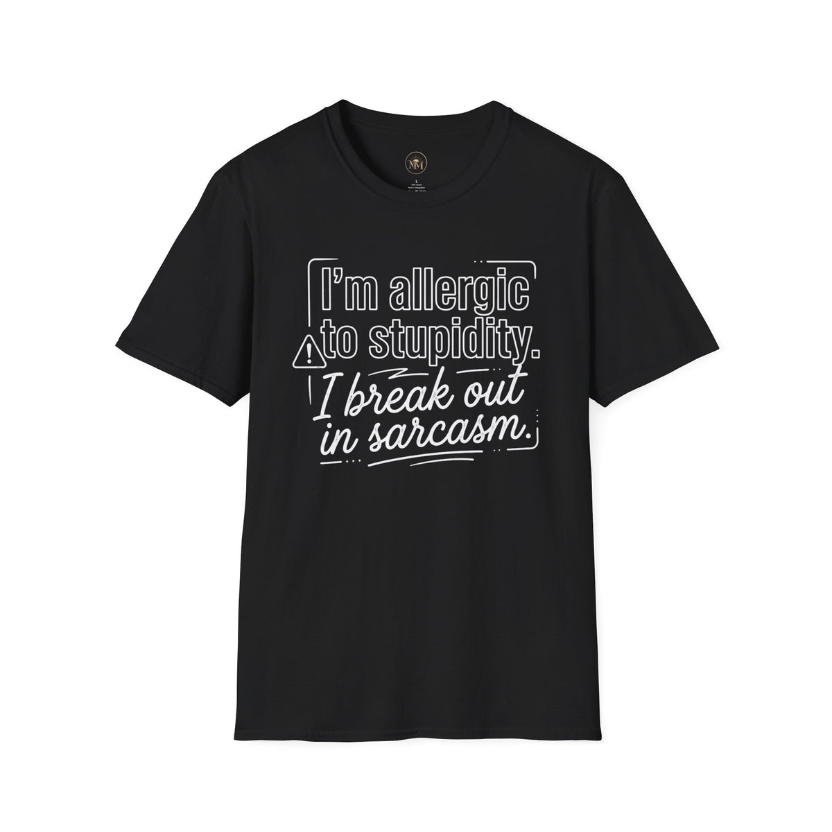 "I'm allergic to stupidity. I break out in sarcasm."  Sarcastic Graphic Tee