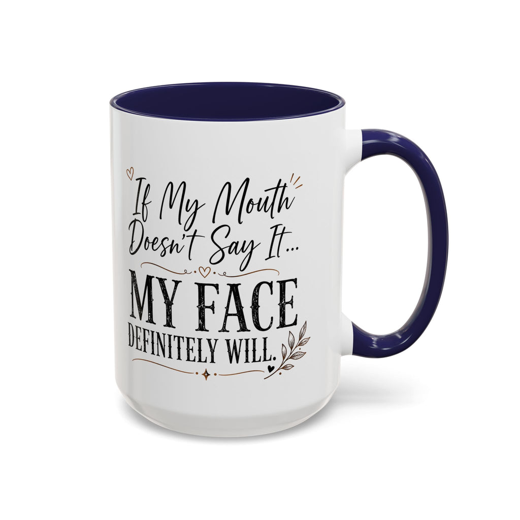 Coffee Mug — "If My Mouth Doesn't Say It... My Face Definitely Will" Accent Mug