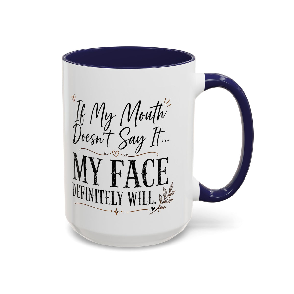 Coffee Mug — "If My Mouth Doesn't Say It... My Face Definitely Will" Accent Mug