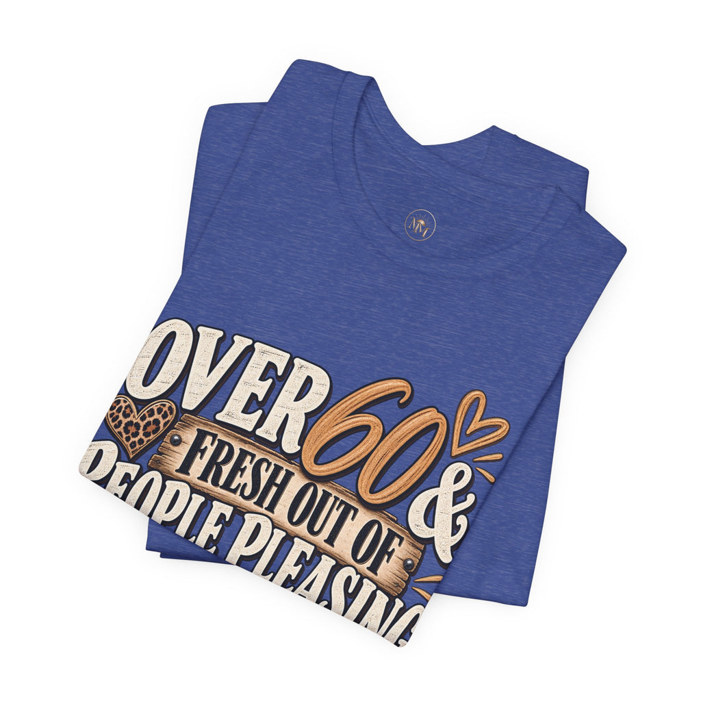 Over 60 and Done People PleasingUnisex Jersey Short Sleeve Tee