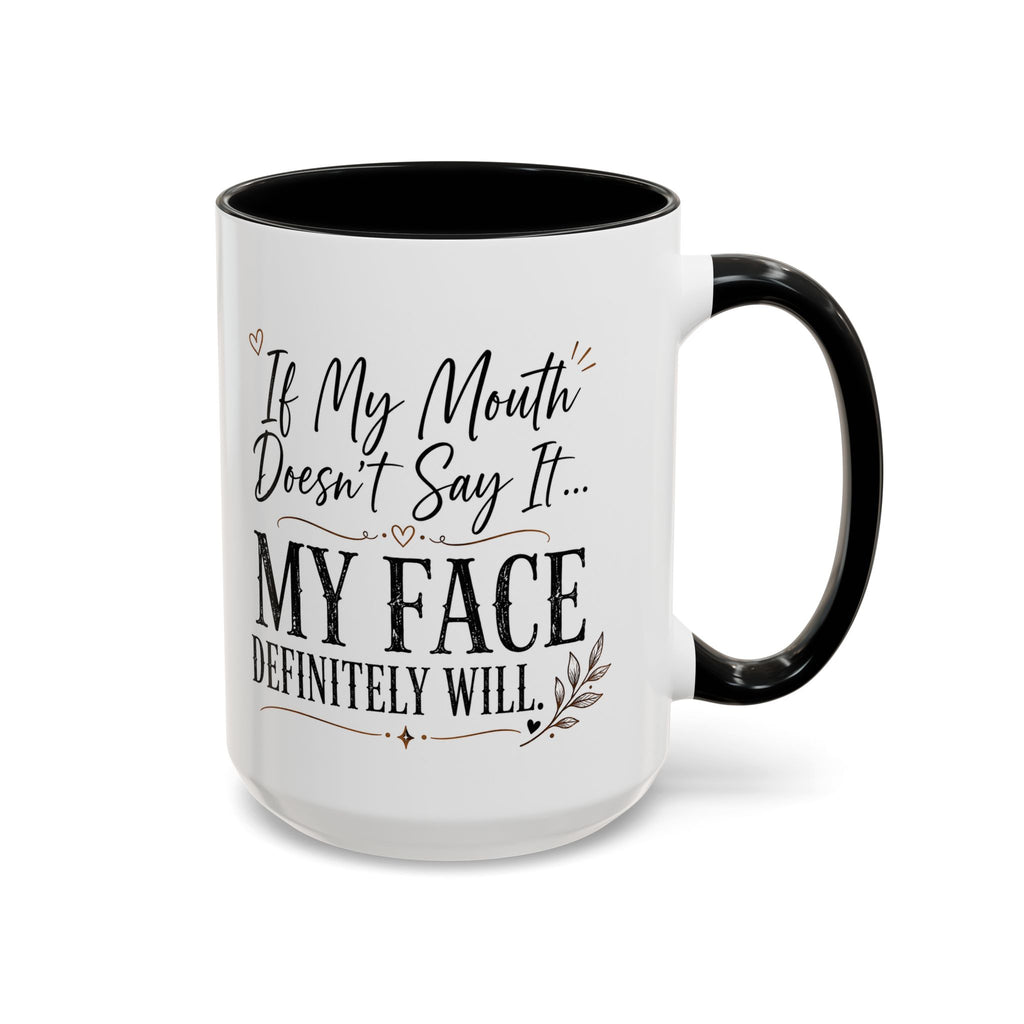 Coffee Mug — "If My Mouth Doesn't Say It... My Face Definitely Will" Accent Mug