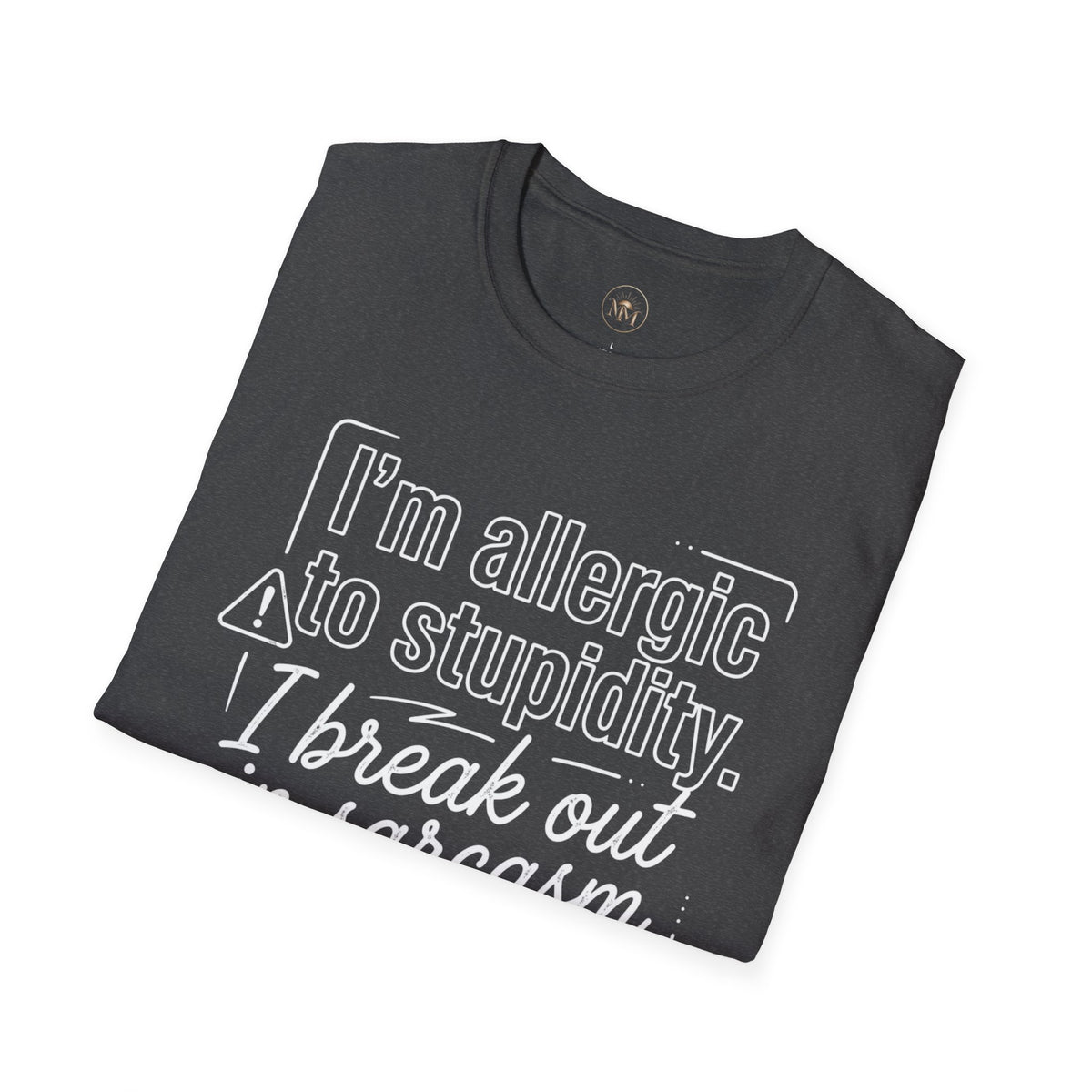 "I'm allergic to stupidity. I break out in sarcasm."  Sarcastic Graphic Tee