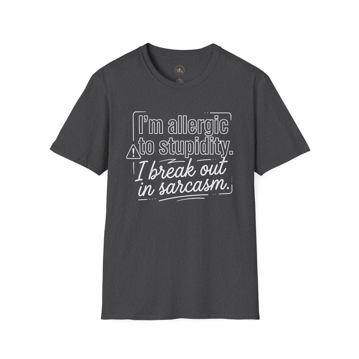 "I'm allergic to stupidity. I break out in sarcasm."  Sarcastic Graphic Tee