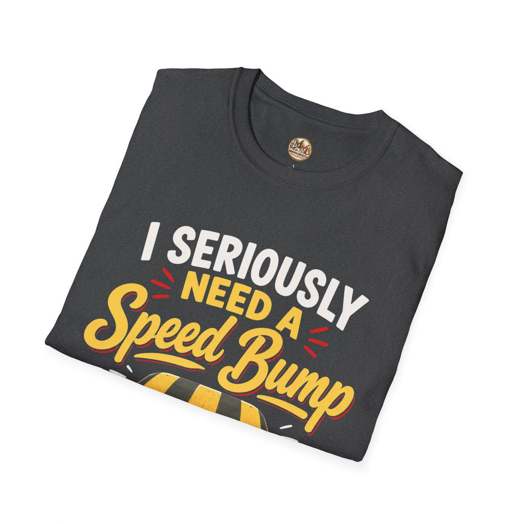 I Seriously Need a Speed Bump Between My Brain and Mouth Funny T-Shirt