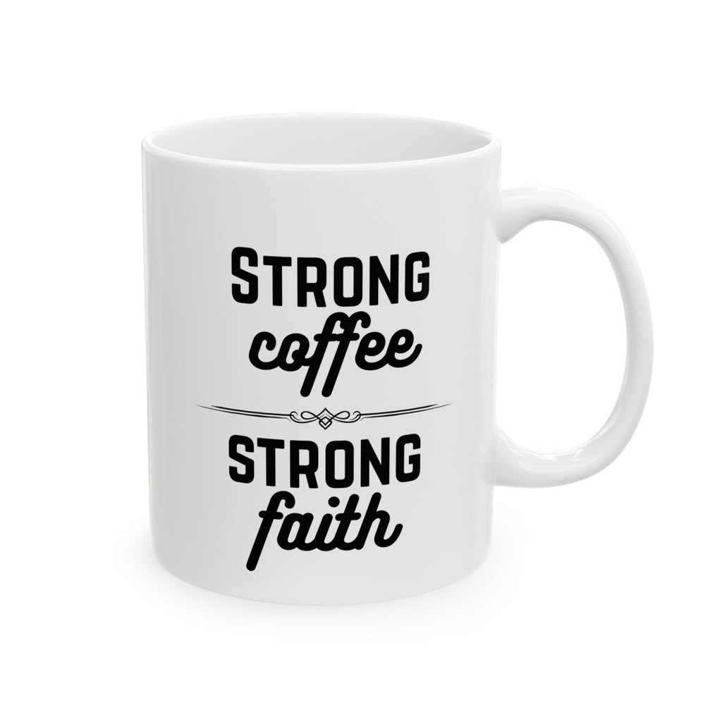 Ceramic Mug – "Strong Coffee, Strong Faith" Inspirational Coffee Mug (11oz, 15oz)
