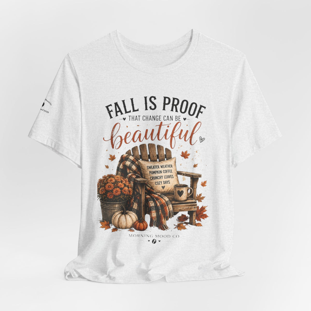 Fall Is Proof That Change Can Be Beautiful – Autumn Graphic Tee