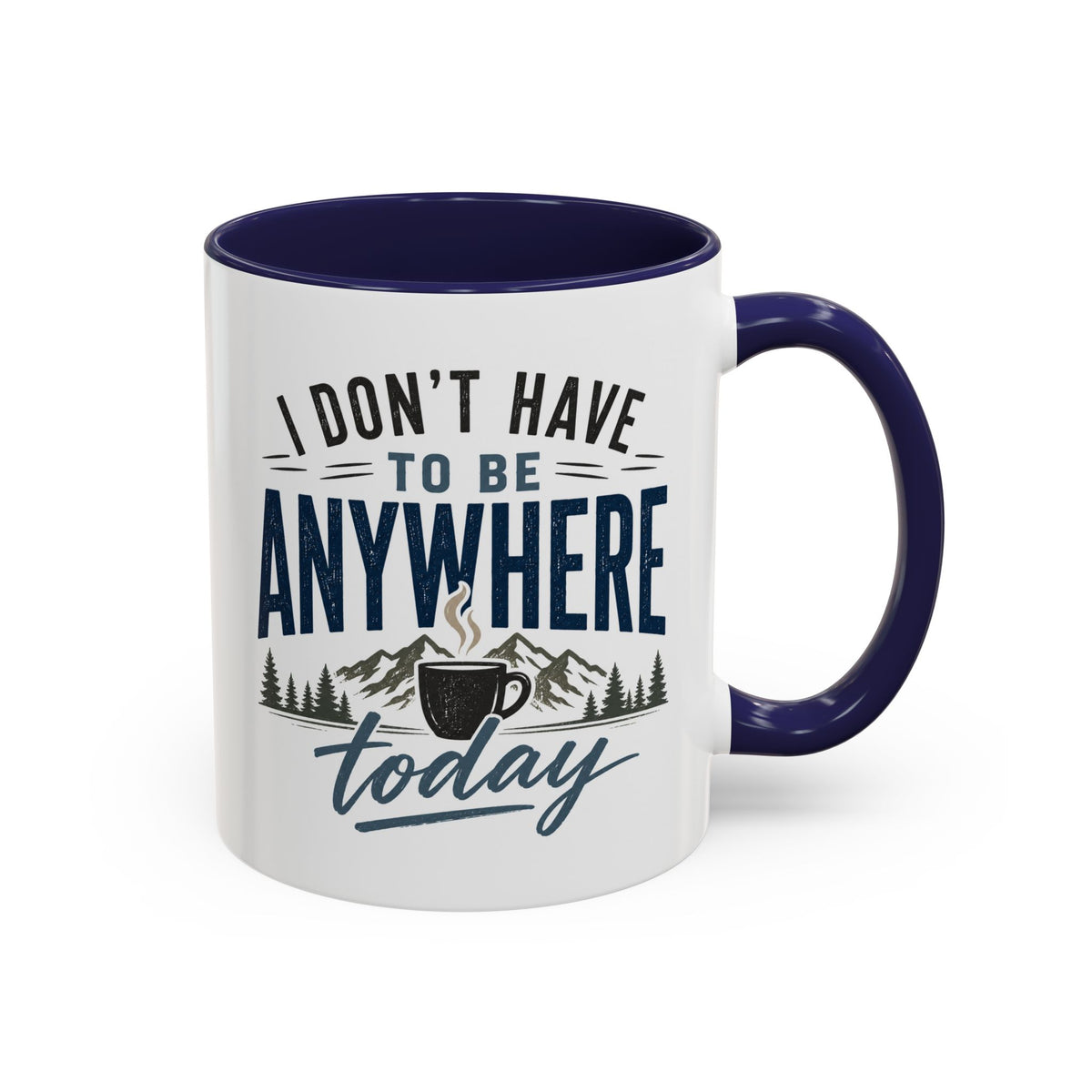 Coffee Mug - I Don't Have to Be Anywhere Today | Cozy Mountain Coffee Cup