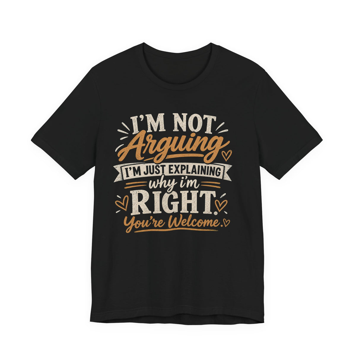 Funny Graphic Tee - "I’m Not Arguing I’m Just Explaining Why I’m Right" Casual T-Shirt