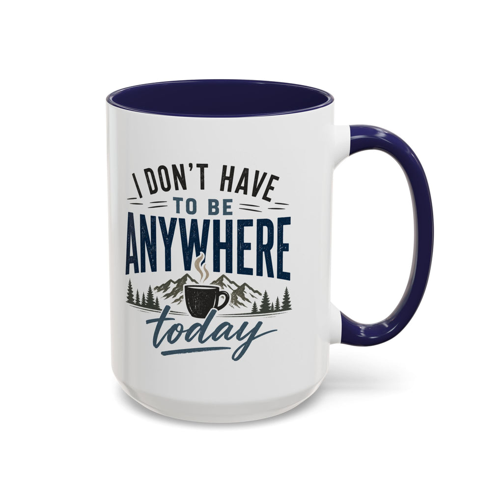 Coffee Mug - I Don't Have to Be Anywhere Today | Cozy Mountain Coffee Cup