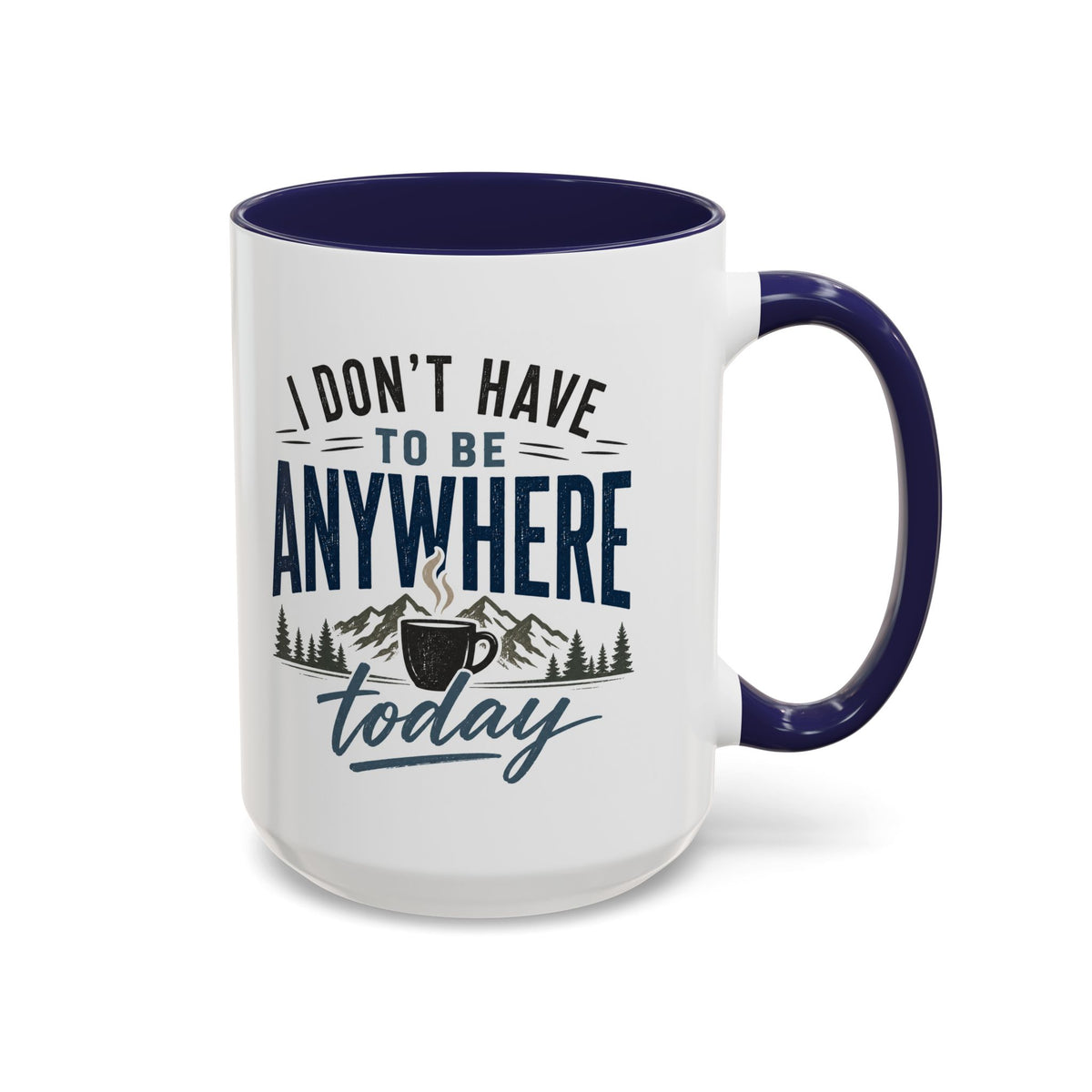 Coffee Mug - I Don't Have to Be Anywhere Today | Cozy Mountain Coffee Cup