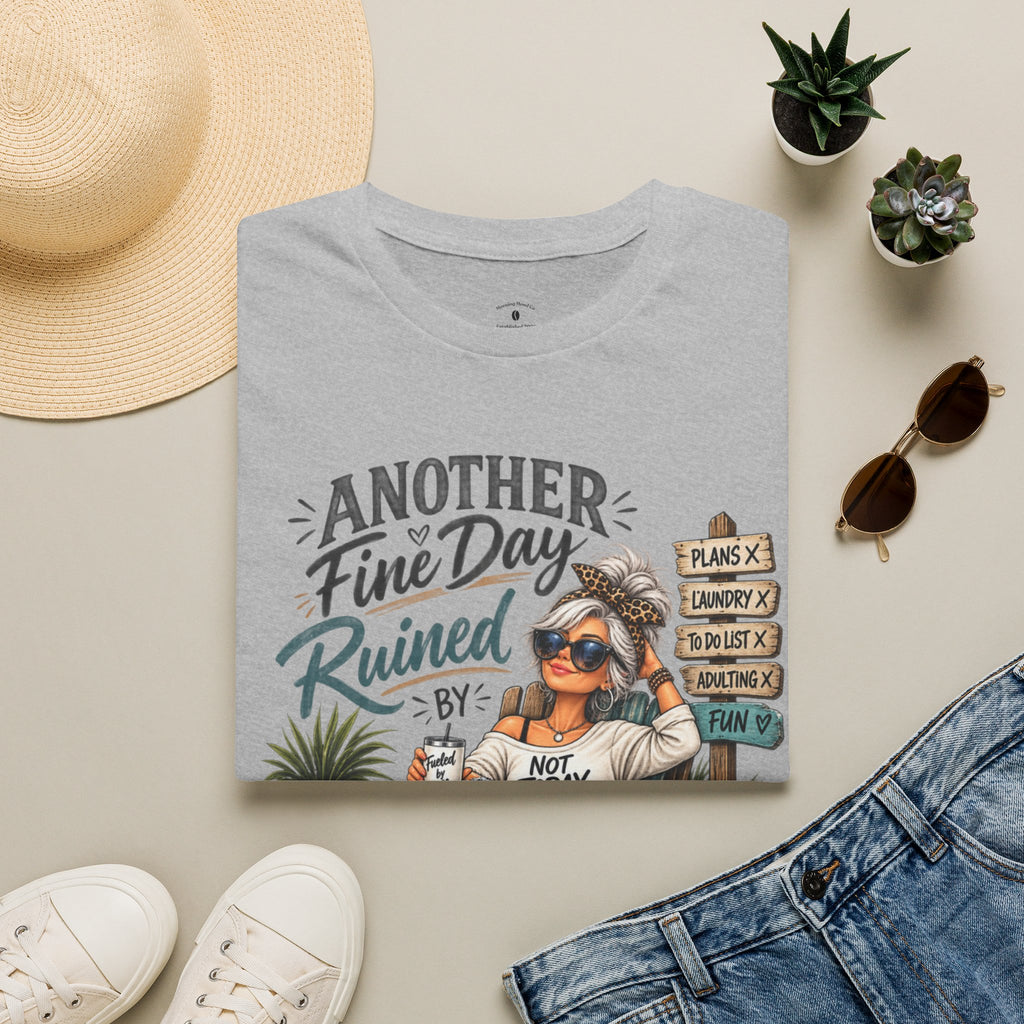 T-Shirt — "Another Fine Day Ruined By Responsibility" Funny Relaxed Graphic Tee