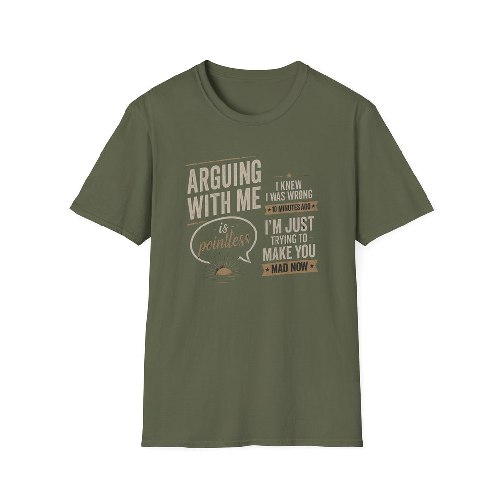Arguing With Me Is Pointless T-Shirt — "I Knew I Was Wrong 10 Minutes Ago" Funny Graphic Tee