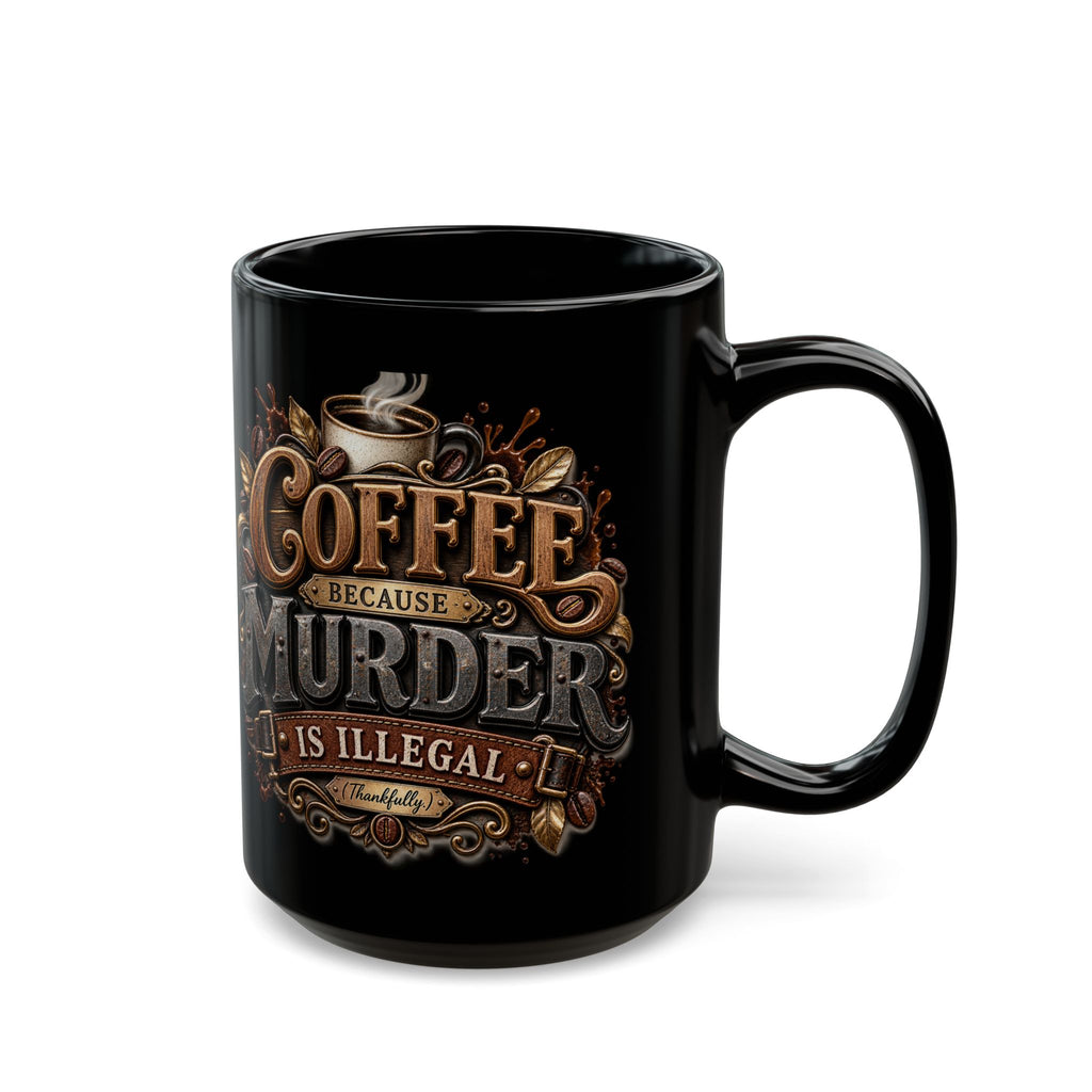 Coffee Mug — "Coffee Because Murder Is Illegal" Black Ceramic Coffee Cup (11oz/15oz)