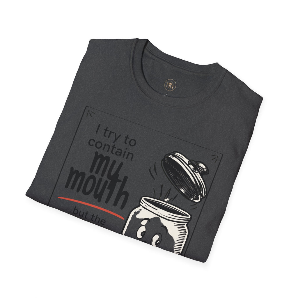 I Try to Contain My Mouth but the Lid Keeps Popping Off- Funny Sarcastic Tee
