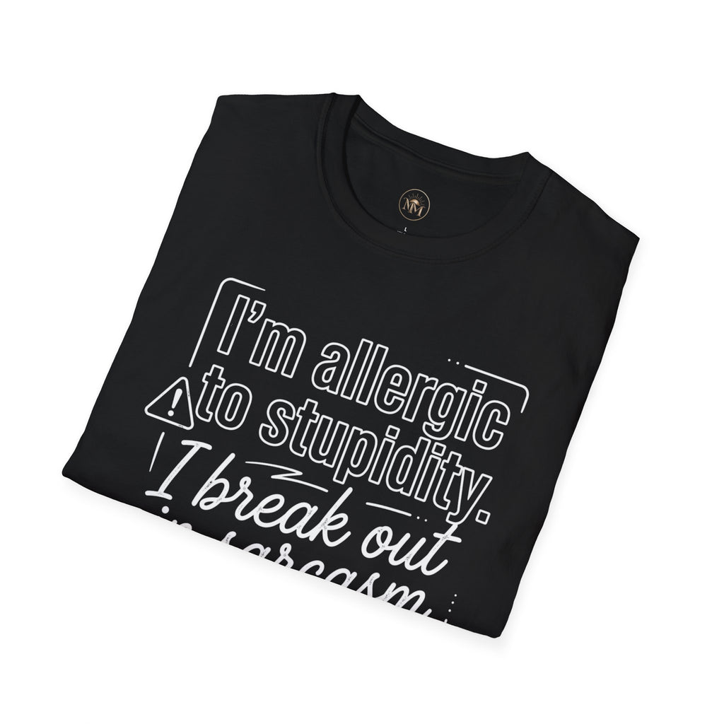 "I'm allergic to stupidity. I break out in sarcasm."  Sarcastic Graphic Tee