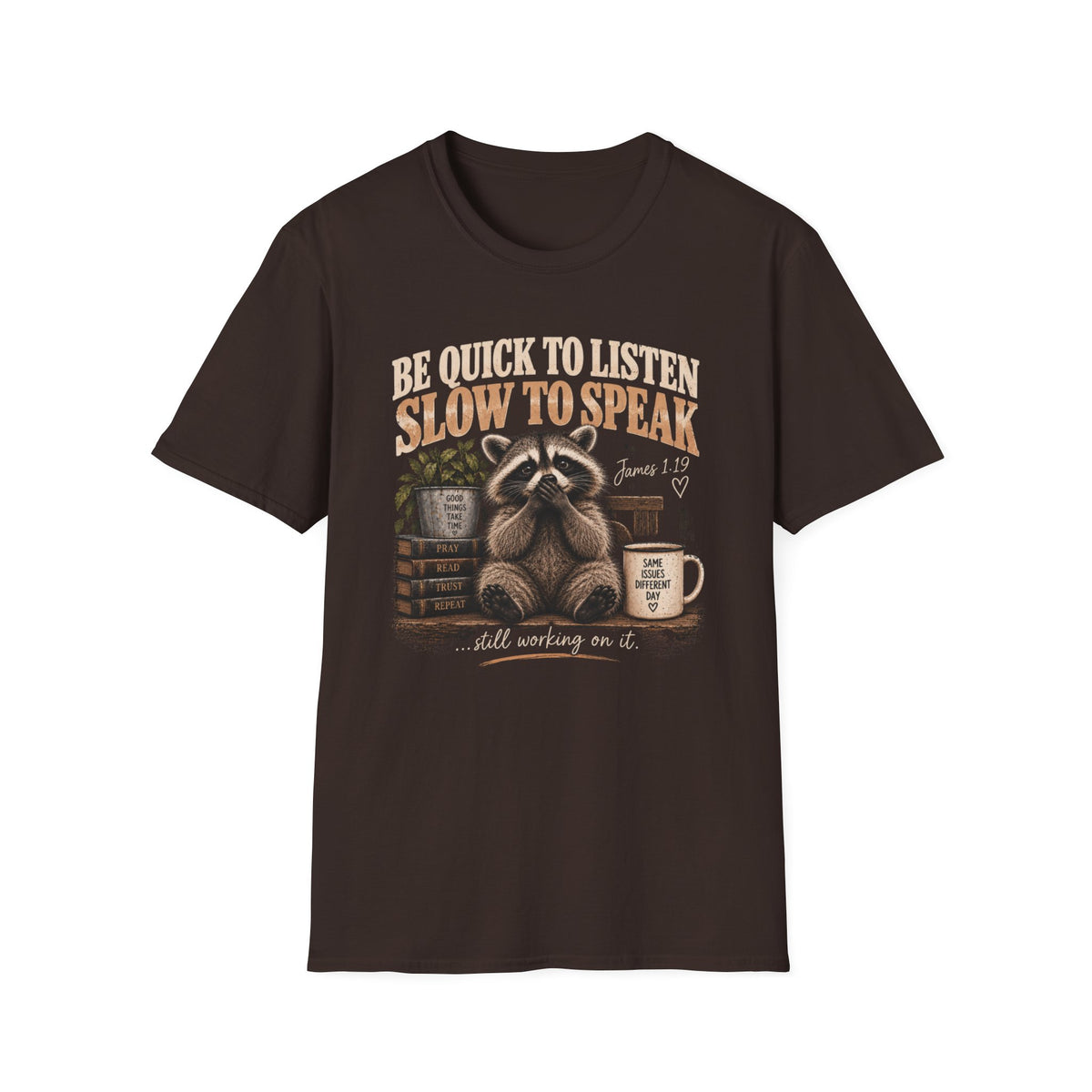 Be Quick to Listen Slow to Speak Raccoon T-Shirt – James 1:19 Inspirational Tee