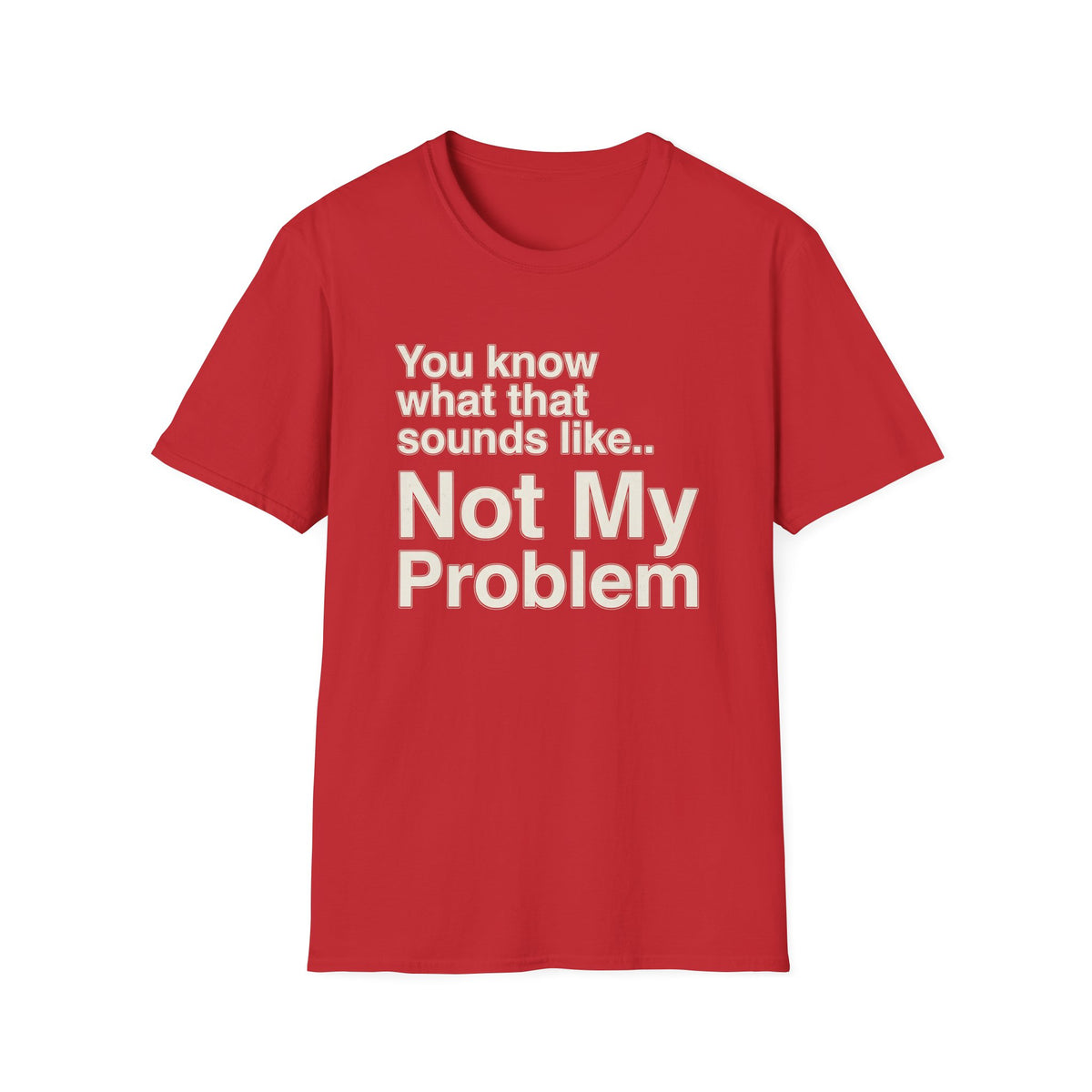 Not My Problem T-Shirt — Funny Statement Graphic Tee