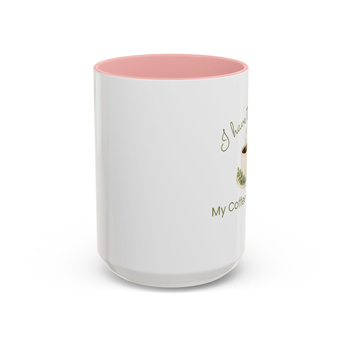 Coffee Mug — "I Have to Get Up, My Coffee Needs Me" Accent Ceramic Mug