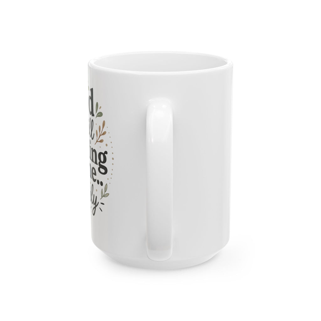 Inspirational God is still Working on Me  Ceramic Coffee Mug –  15oz