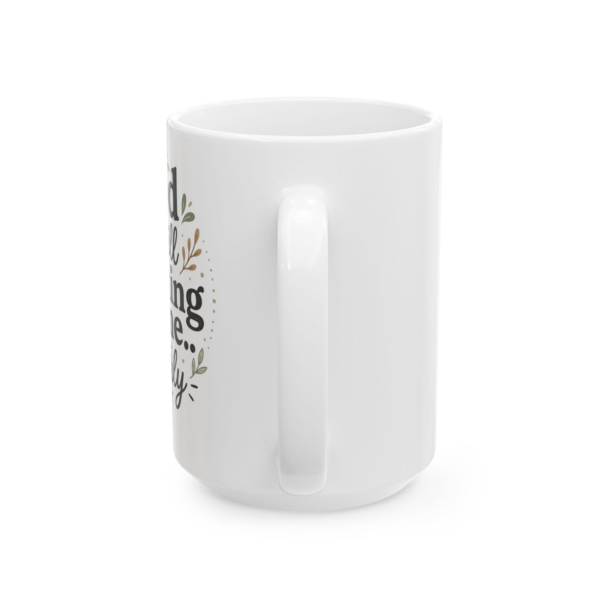 Inspirational God is still Working on Me  Ceramic Coffee Mug –  15oz