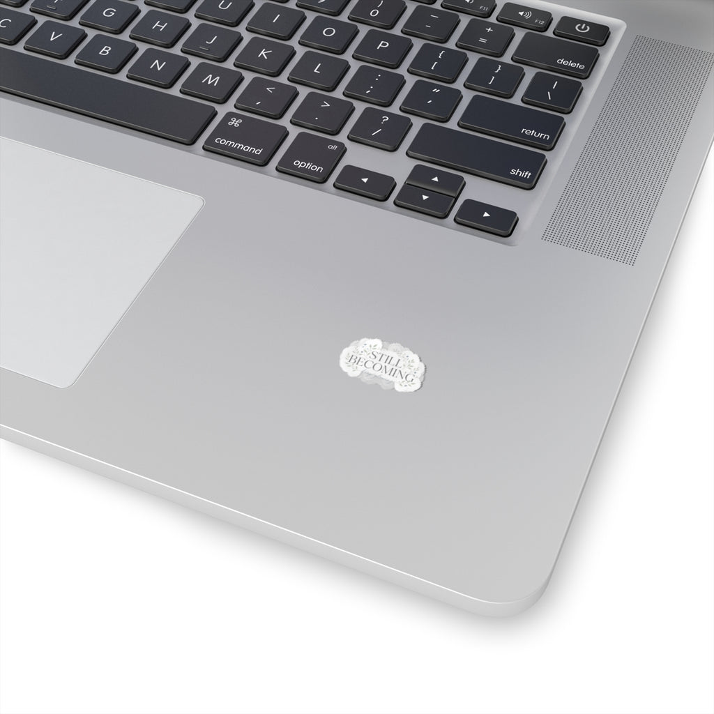 Still Becoming Floral Sticker — Inspirational Kiss-Cut Laptop Sticker