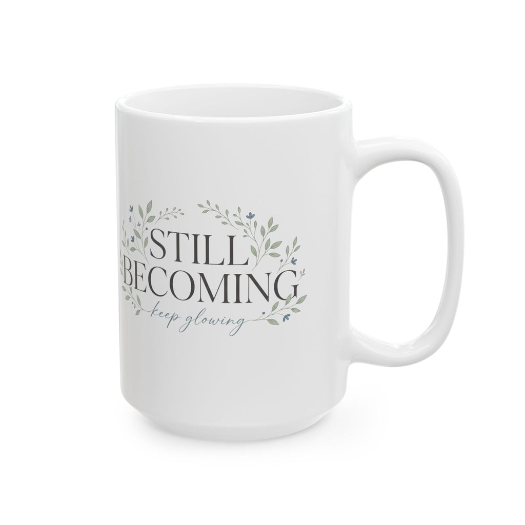 Ceramic Mug — 'Still Becoming' Inspiring Floral Coffee Cup (11oz, 15oz)