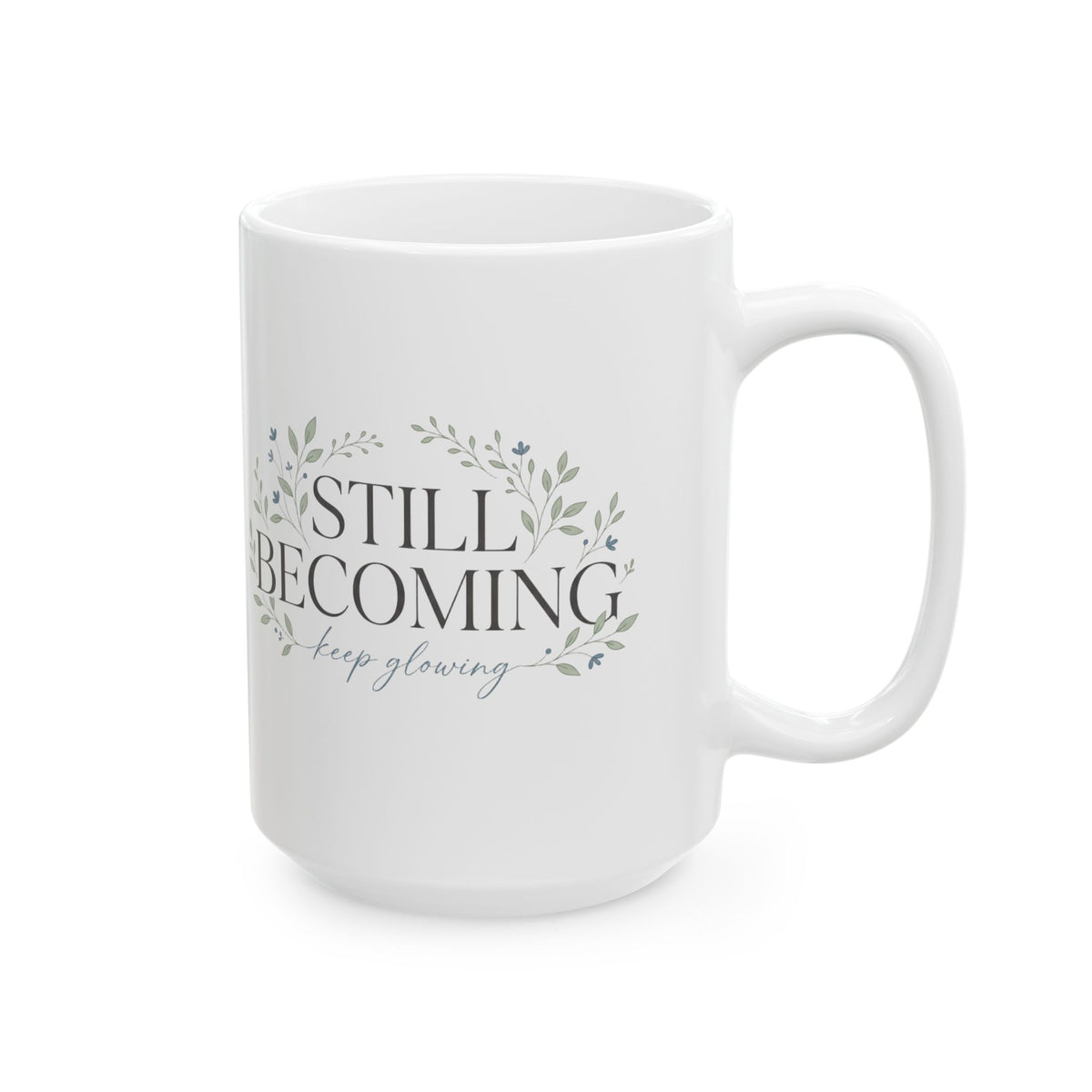 Ceramic Mug — 'Still Becoming' Inspiring Floral Coffee Cup (11oz, 15oz)
