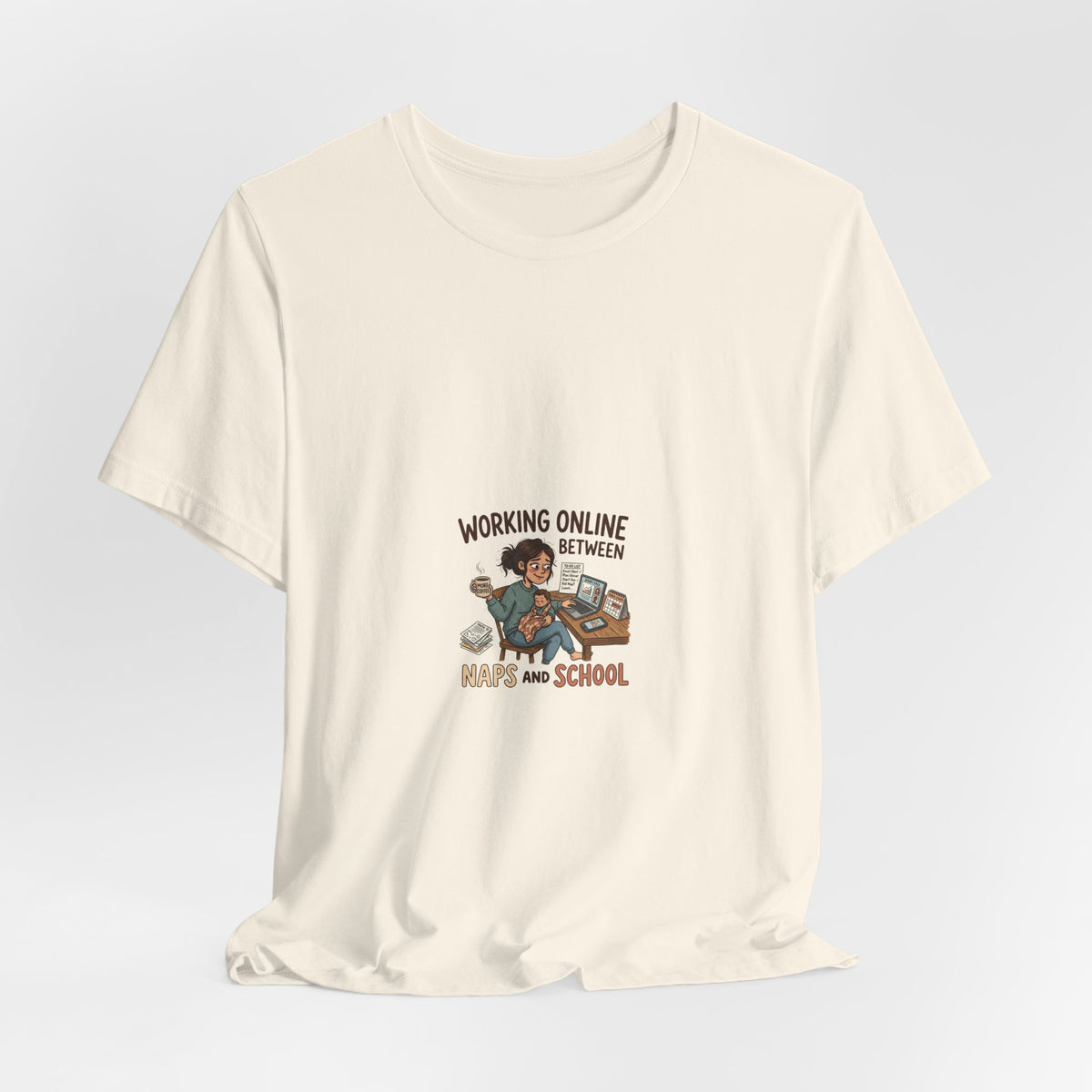 Graphic Tee — "Working Online Between Naps and School" Cute Remote Work Mom Design