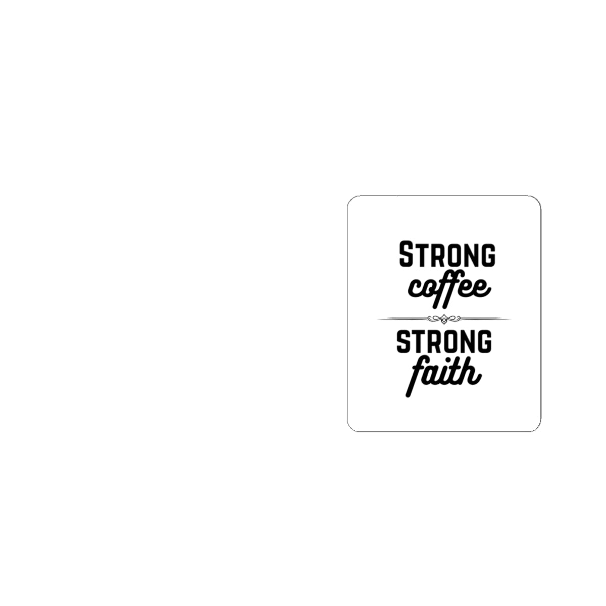 Strong Coffee Strong Faith Sticker — Inspirational Christian Vinyl Sticker