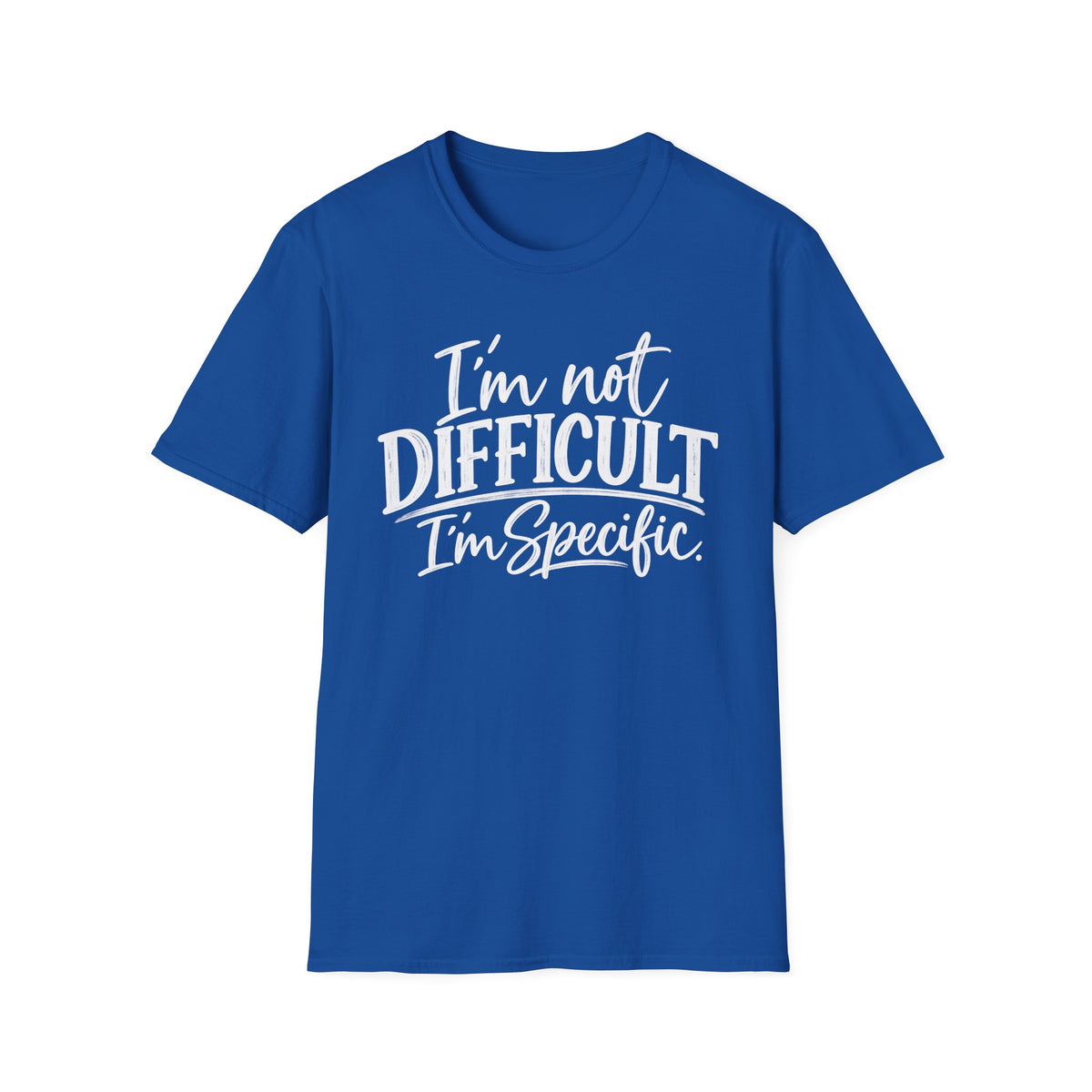 I’m Not Difficult I’m Specific T-Shirt – Funny Sarcastic Graphic Tee