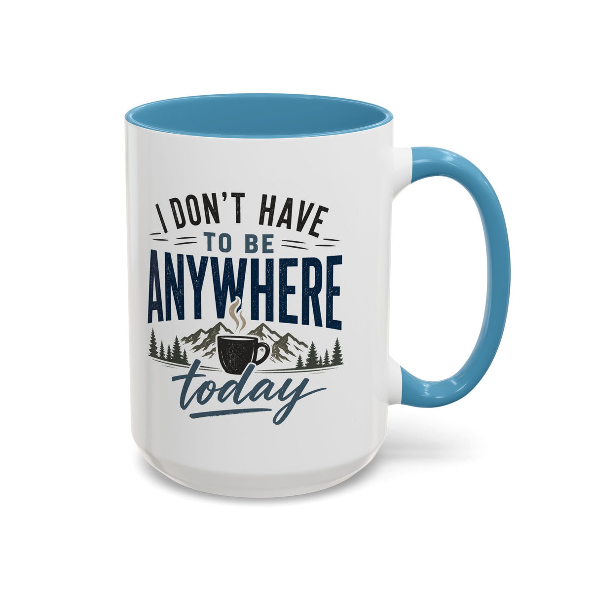 Coffee Mug - I Don't Have to Be Anywhere Today | Cozy Mountain Coffee Cup