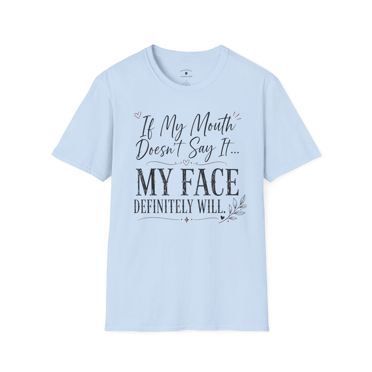 T‑Shirt — “If My Mouth Doesn’t Say It… My Face Definitely Will” Casual Graphic Tee