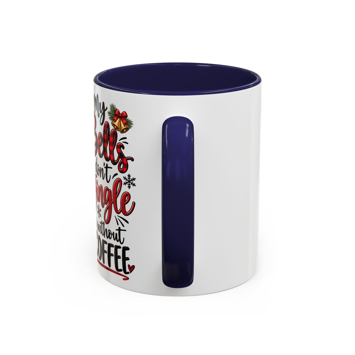 Christmas Coffee Mug – “My Bells Don’t Jingle Without Coffee” Accent Mug (11/15oz)