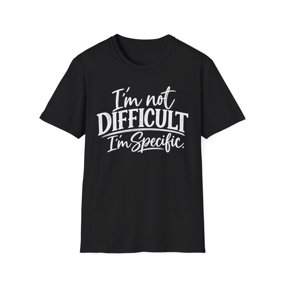 I'm Not Difficult I'm Specific T-Shirt – Funny Sarcastic Quote Tee for Women & Men