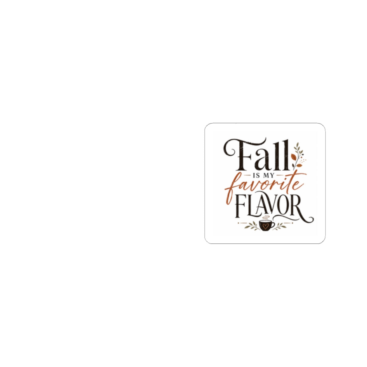 Fall Is My Favorite Flavor Sticker — Autumn Quote Kiss-Cut Sticker