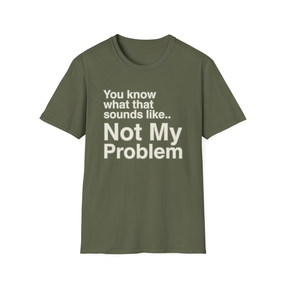 Not My Problem T-Shirt — Funny Statement Graphic Tee
