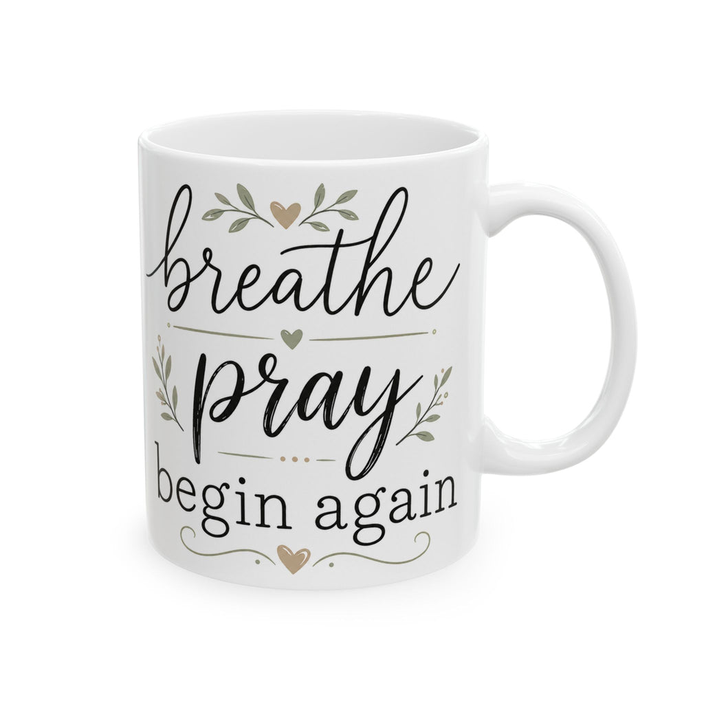 Inspirational Ceramic Mug - 'Breathe, Pray, Begin Again' Floral Coffee Cup (11oz, 15oz)