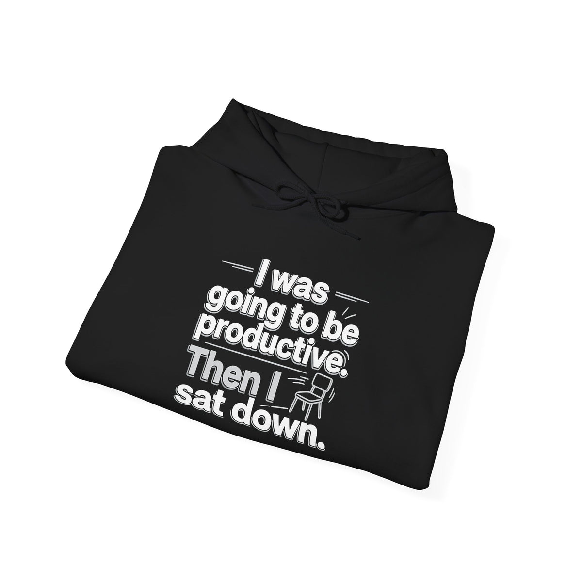 Funny 'I Was Going To Be Productive Then I Sat Down' Hoodie