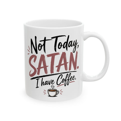 Ceramic Mug — "Not Today Satan, I Need Coffee" Funny Coffee Cup for Gifts