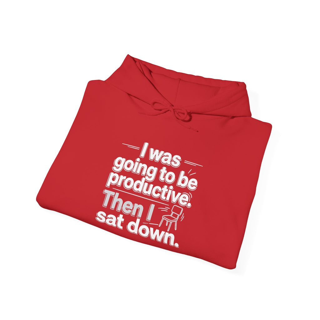 Funny 'I Was Going To Be Productive Then I Sat Down' Hoodie