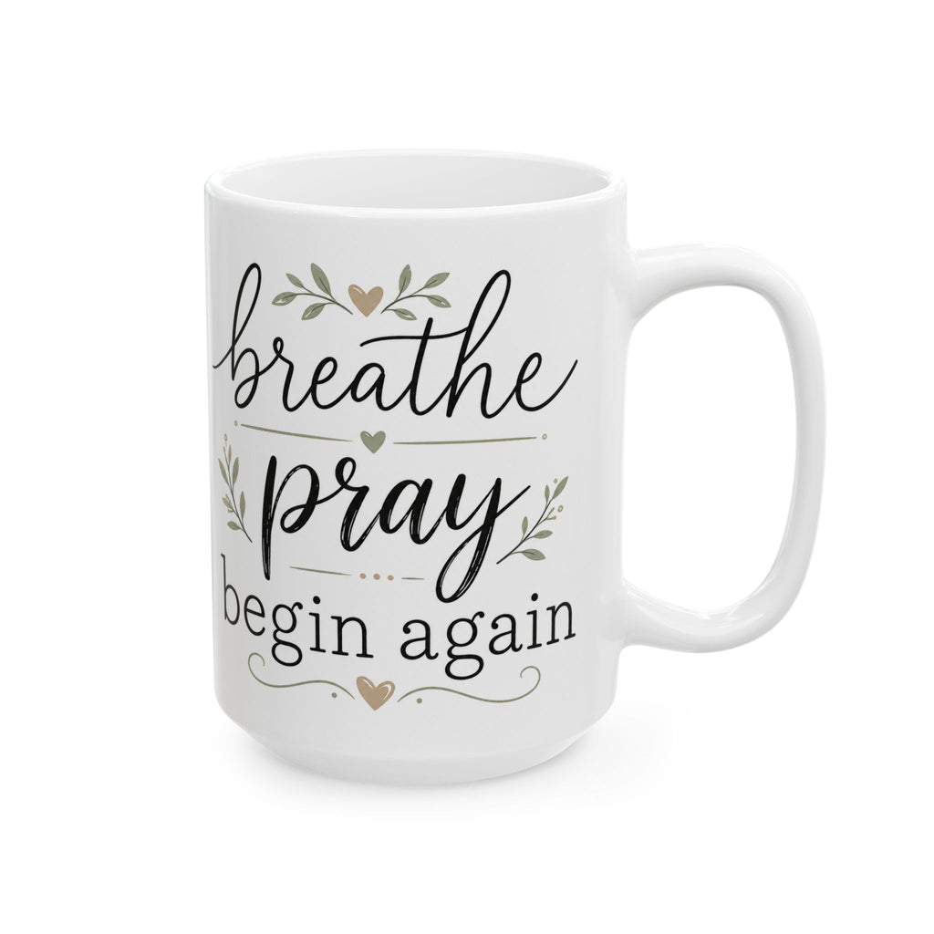 Inspirational Ceramic Mug - 'Breathe, Pray, Begin Again' Floral Coffee Cup (11oz, 15oz)