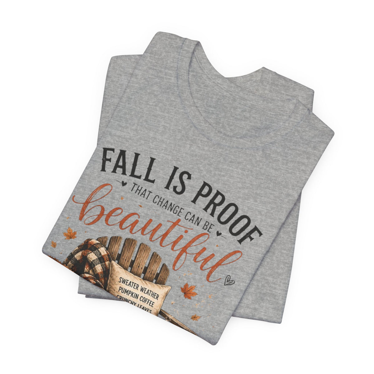 Fall Is Proof That Change Can Be Beautiful – Autumn Graphic Tee