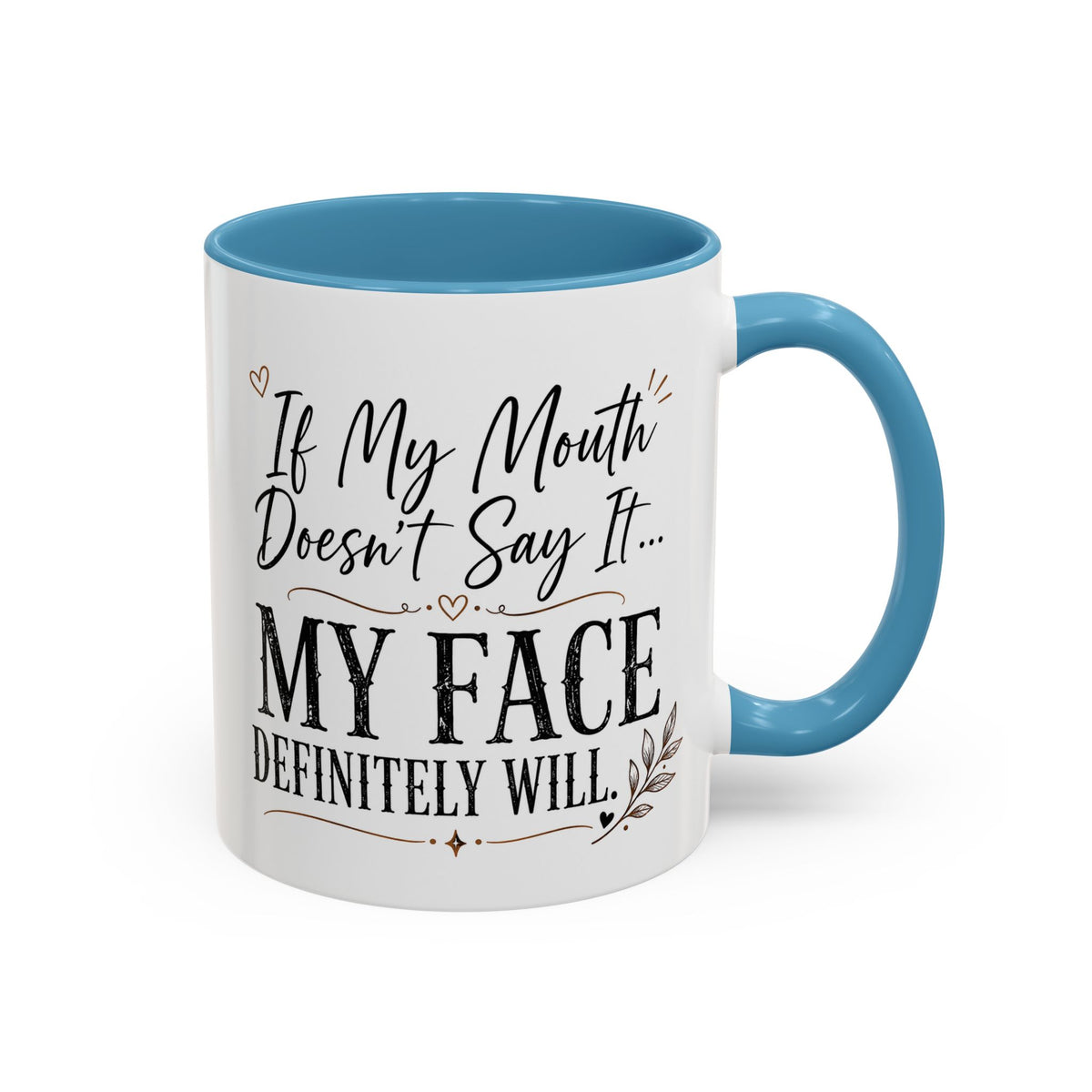 Coffee Mug — "If My Mouth Doesn't Say It... My Face Definitely Will" Accent Mug